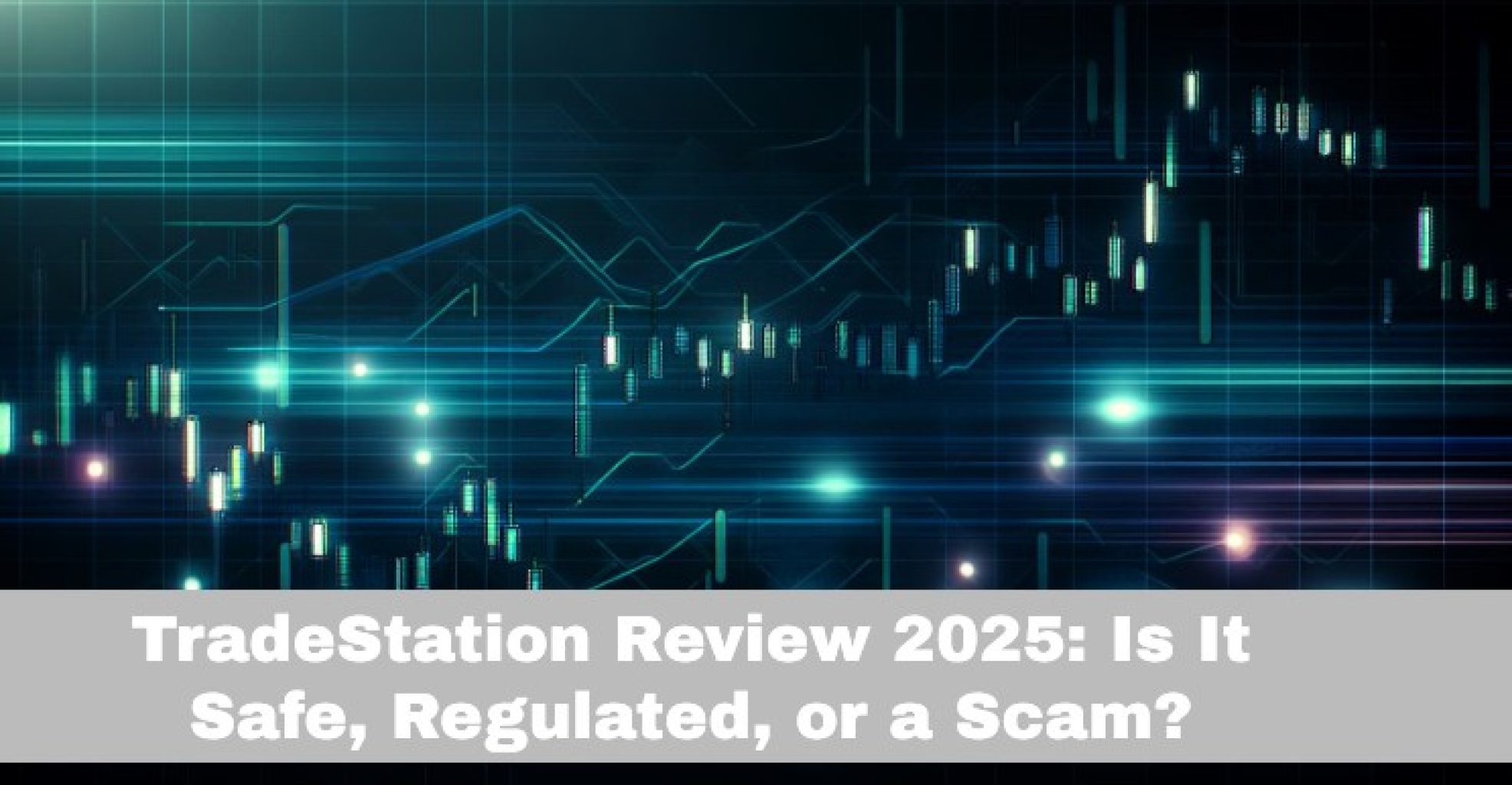 TradeStation Review 2025: Is It Safe, Regulated, or a Scam?